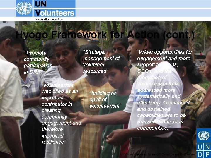 Hyogo Framework for Action (cont. ) “Promote community participation in DRR” “volunteerism was cited