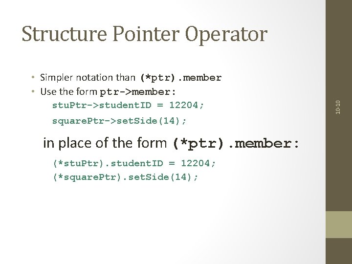 Structure Pointer Operator stu. Ptr->student. ID = 12204; square. Ptr->set. Side(14); in place of