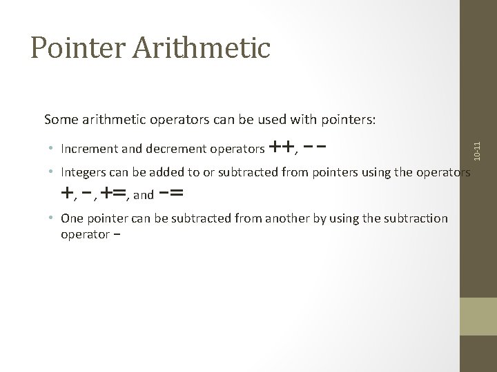 Pointer Arithmetic • Increment and decrement operators ++, - • Integers can be added