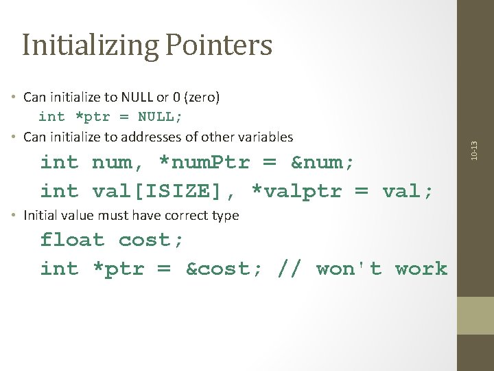  • Can initialize to NULL or 0 (zero) int *ptr = NULL; •