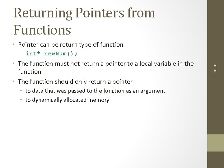 Returning Pointers from Functions • Pointer can be return type of function • The
