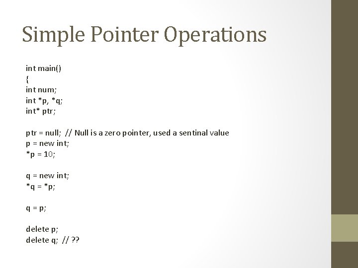 Simple Pointer Operations int main() { int num; int *p, *q; int* ptr; ptr