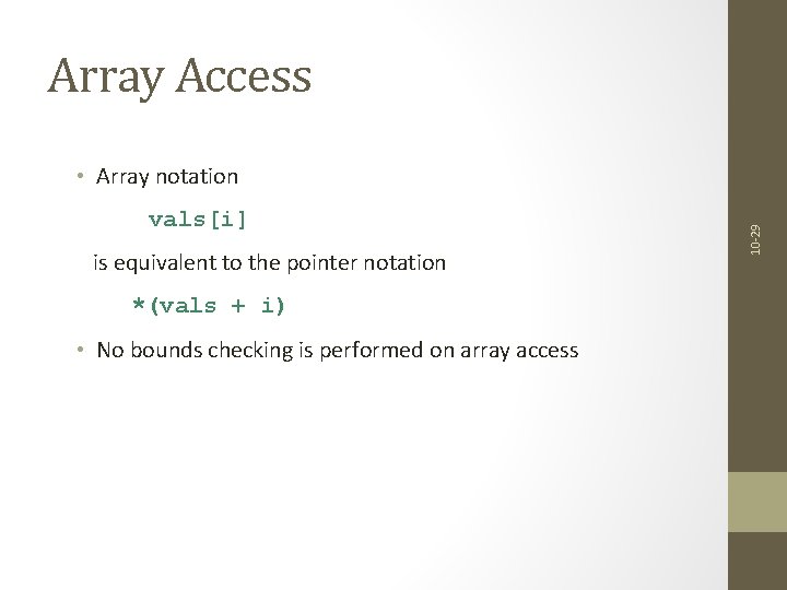 Array Access vals[i] is equivalent to the pointer notation *(vals + i) • No