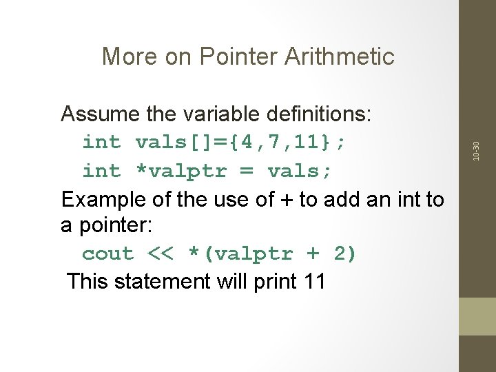 Assume the variable definitions: int vals[]={4, 7, 11}; int *valptr = vals; Example of
