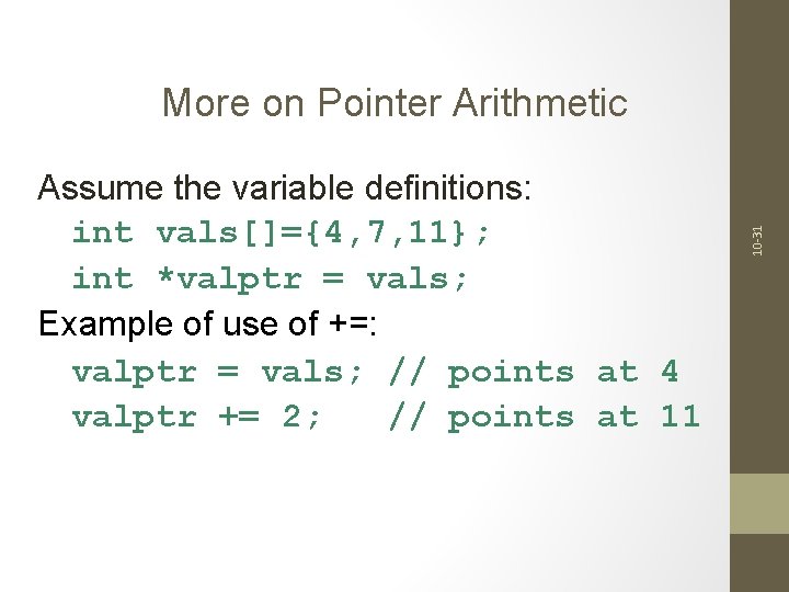 Assume the variable definitions: int vals[]={4, 7, 11}; int *valptr = vals; Example of