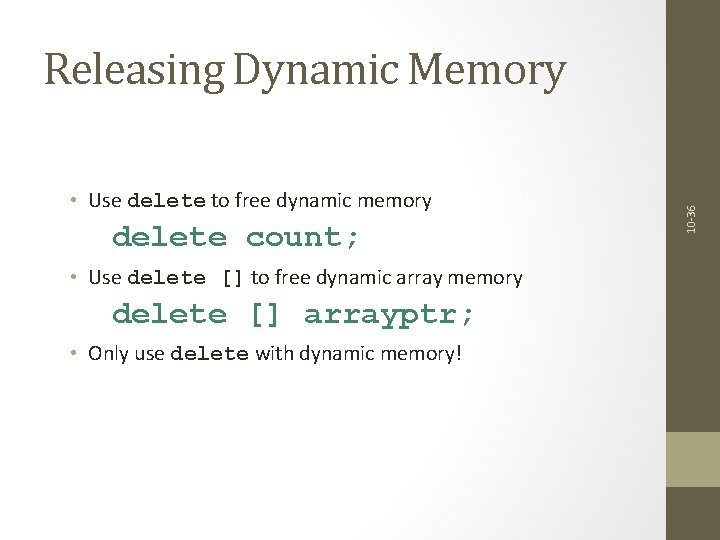  • Use delete to free dynamic memory delete count; • Use delete []