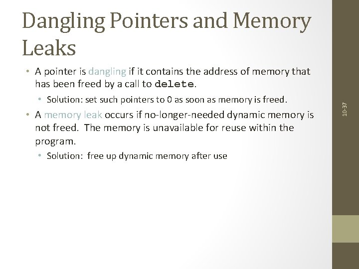 Dangling Pointers and Memory Leaks • Solution: set such pointers to 0 as soon