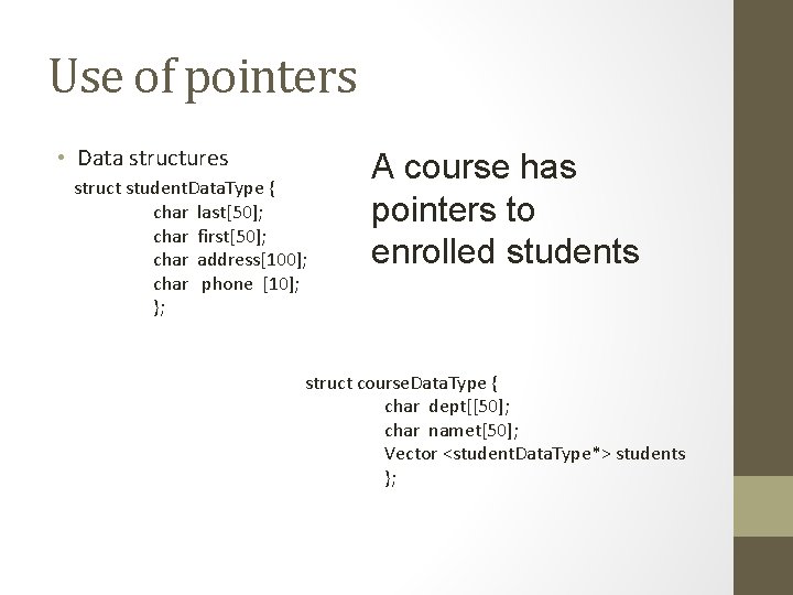 Use of pointers • Data structures struct student. Data. Type { char last[50]; char
