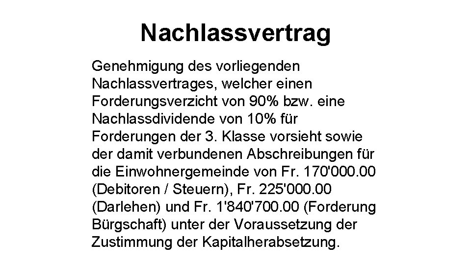 Nachlassvertrag Genehmigung des vorliegenden Nachlassvertrages, welcher einen Forderungsverzicht von 90% bzw. eine Nachlassdividende von