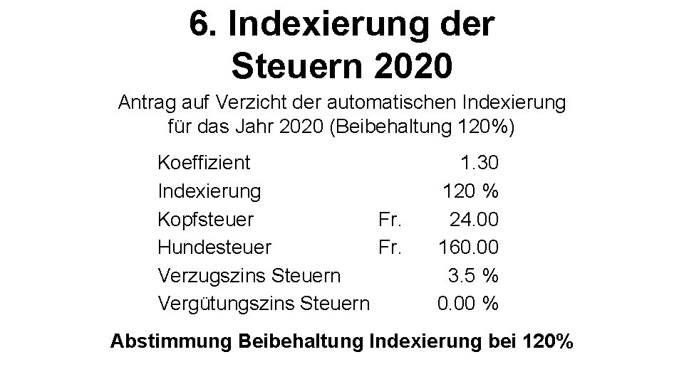 6. Indexierung der Steuern 2020 Antrag auf Verzicht der automatischen Indexierung für das Jahr