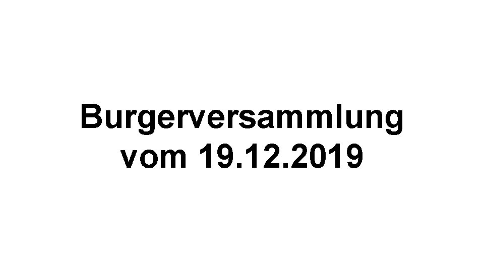 Burgerversammlung vom 19. 12. 2019 