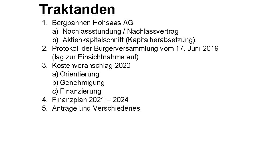 Traktanden 1. Bergbahnen Hohsaas AG a) Nachlassstundung / Nachlassvertrag b) Aktienkapitalschnitt (Kapitalherabsetzung) 2. Protokoll