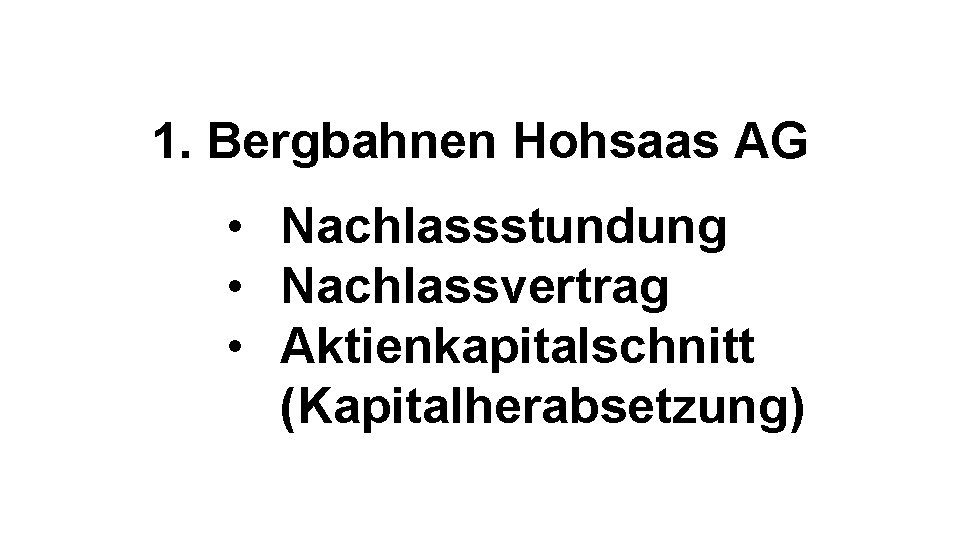 1. Bergbahnen Hohsaas AG • Nachlassstundung • Nachlassvertrag • Aktienkapitalschnitt (Kapitalherabsetzung) 