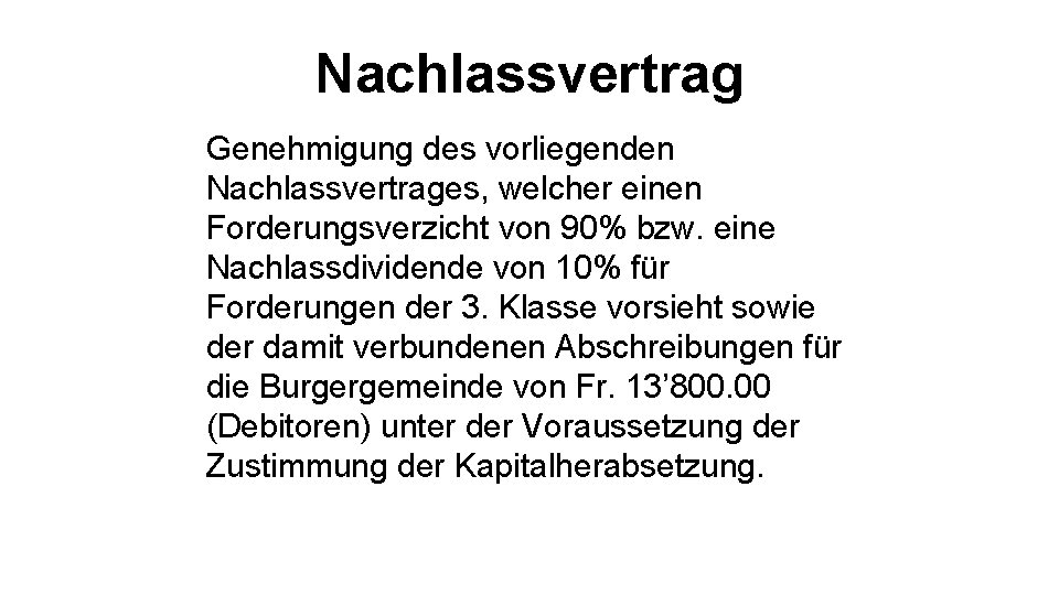 Nachlassvertrag Genehmigung des vorliegenden Nachlassvertrages, welcher einen Forderungsverzicht von 90% bzw. eine Nachlassdividende von