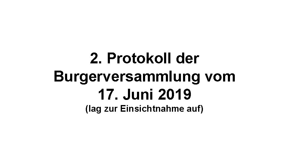 2. Protokoll der Burgerversammlung vom 17. Juni 2019 (lag zur Einsichtnahme auf) 