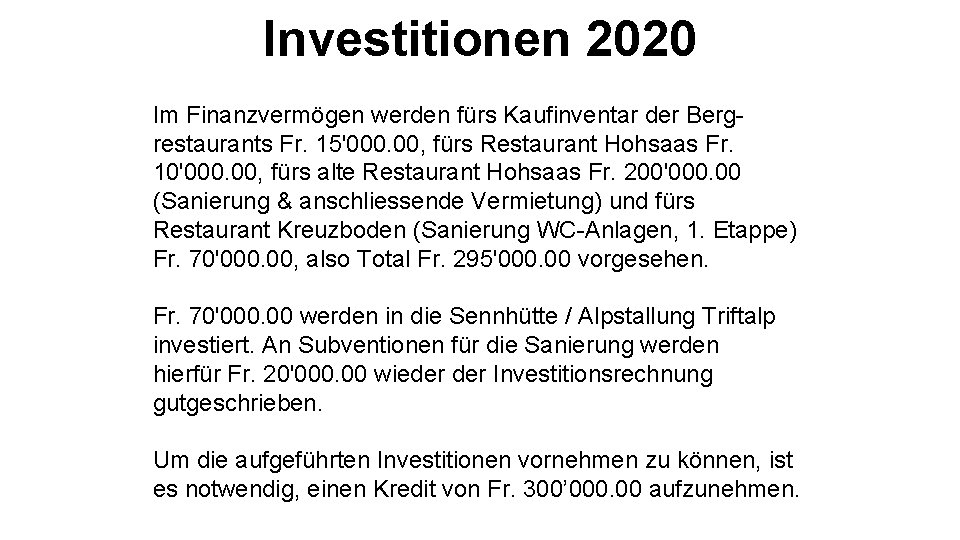 Investitionen 2020 Im Finanzvermögen werden fürs Kaufinventar der Bergrestaurants Fr. 15'000. 00, fürs Restaurant