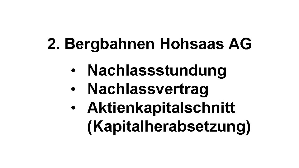 2. Bergbahnen Hohsaas AG • Nachlassstundung • Nachlassvertrag • Aktienkapitalschnitt (Kapitalherabsetzung) 