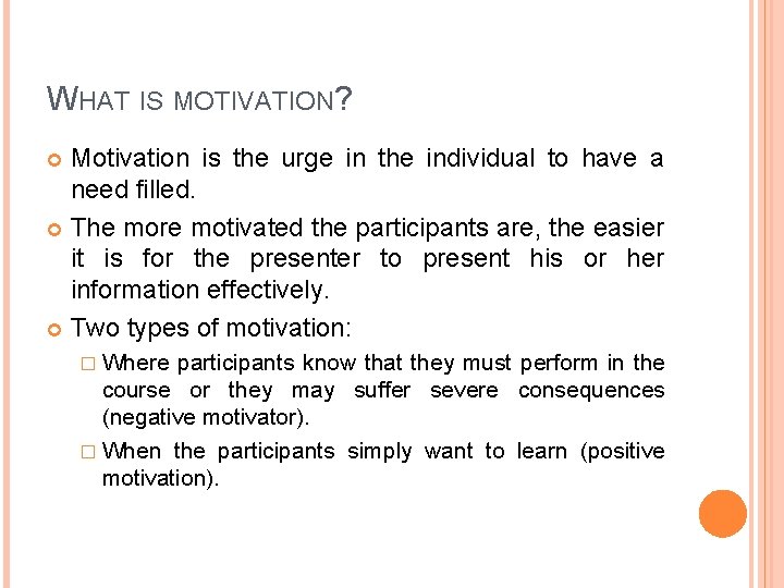 WHAT IS MOTIVATION? Motivation is the urge in the individual to have a need