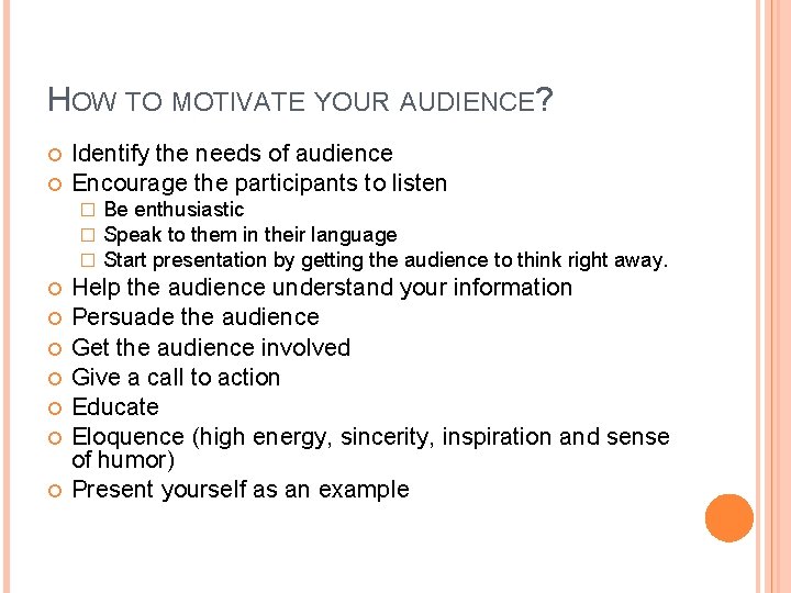 HOW TO MOTIVATE YOUR AUDIENCE? Identify the needs of audience Encourage the participants to