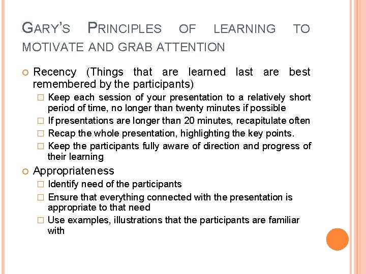 GARY’S PRINCIPLES OF LEARNING TO MOTIVATE AND GRAB ATTENTION Recency (Things that are learned