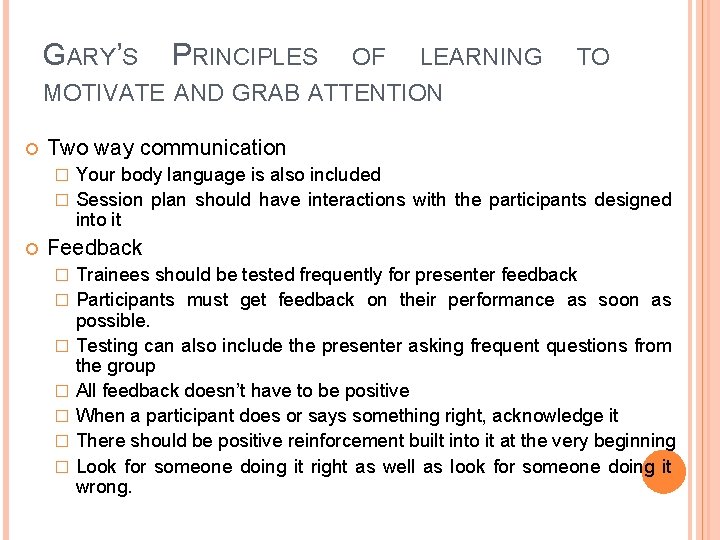 GARY’S PRINCIPLES OF LEARNING TO MOTIVATE AND GRAB ATTENTION Two way communication Your body