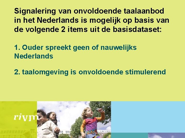 Signalering van onvoldoende taalaanbod in het Nederlands is mogelijk op basis van de volgende