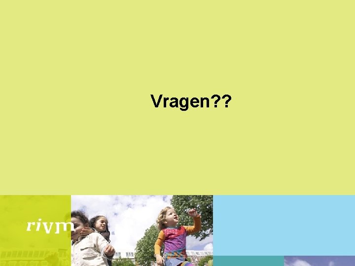 Vragen? ? 