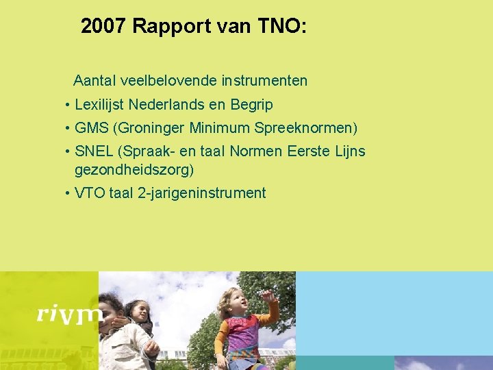 2007 Rapport van TNO: Aantal veelbelovende instrumenten • Lexilijst Nederlands en Begrip • GMS