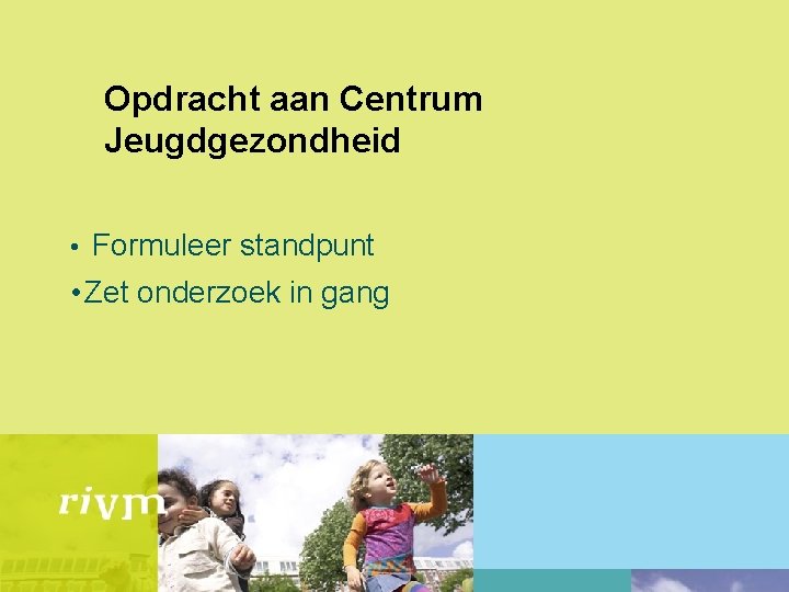 Opdracht aan Centrum Jeugdgezondheid • Formuleer standpunt • Zet onderzoek in gang 