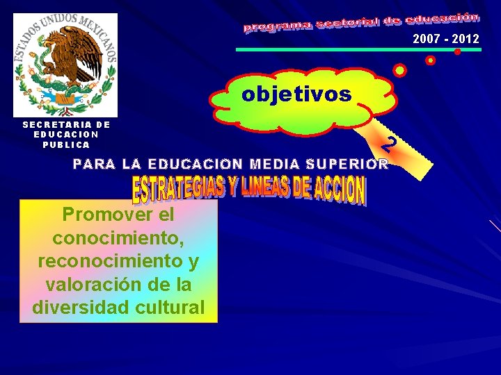 2007 - 2012 objetivos SECRETARIA DE EDUCACION PUBLICA 2 PARA LA EDUCACION MEDIA SUPERIOR