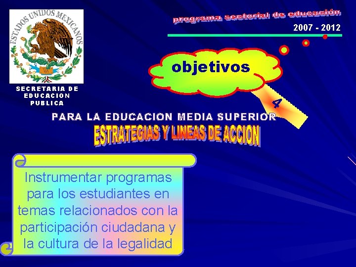 2007 - 2012 objetivos SECRETARIA DE EDUCACION PUBLICA 4 PARA LA EDUCACION MEDIA SUPERIOR