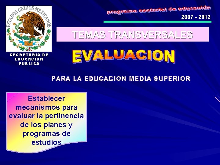 2007 - 2012 TEMAS TRANSVERSALES SECRETARIA DE EDUCACION PUBLICA PARA LA EDUCACION MEDIA SUPERIOR