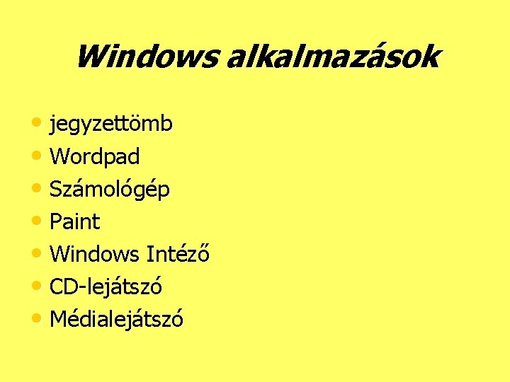 Windows alkalmazások • jegyzettömb • Wordpad • Számológép • Paint • Windows Intéző •