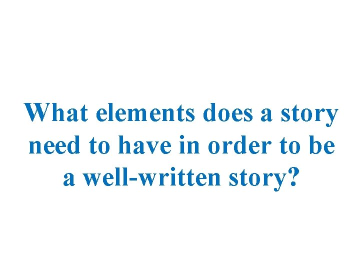 What elements does a story need to have in order to be a well-written