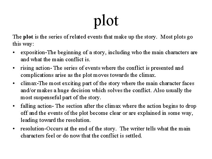 plot The plot is the series of related events that make up the story.