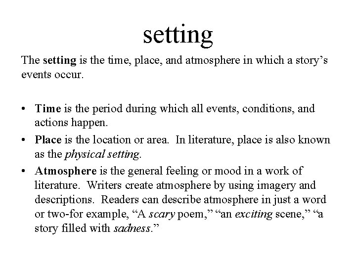 setting The setting is the time, place, and atmosphere in which a story’s events