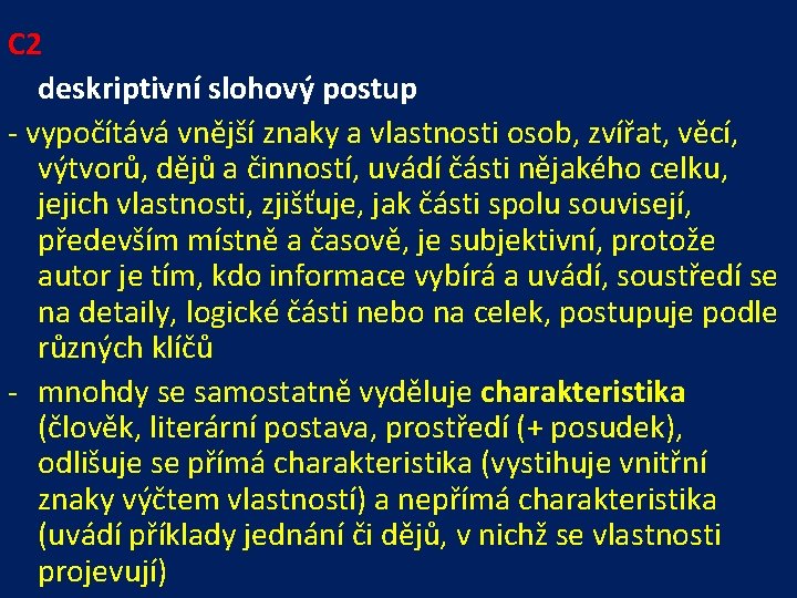 C 2 deskriptivní slohový postup - vypočítává vnější znaky a vlastnosti osob, zvířat, věcí,