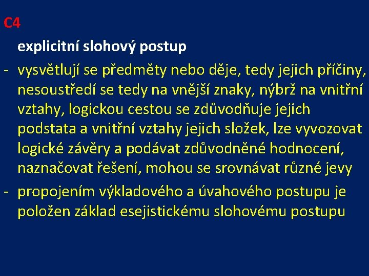 C 4 explicitní slohový postup - vysvětlují se předměty nebo děje, tedy jejich příčiny,