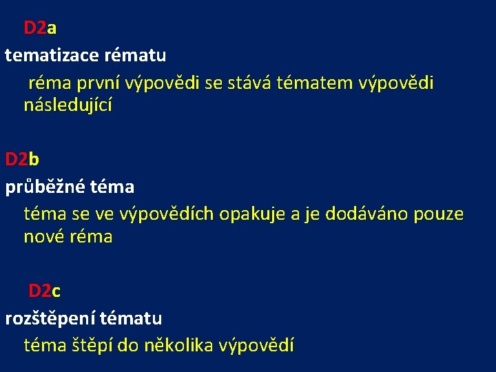 D 2 a tematizace rématu réma první výpovědi se stává tématem výpovědi následující D