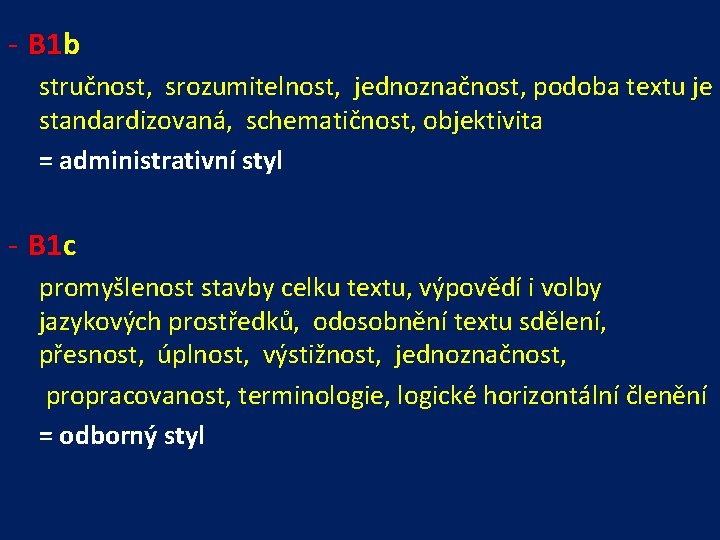 - B 1 b stručnost, srozumitelnost, jednoznačnost, podoba textu je standardizovaná, schematičnost, objektivita =