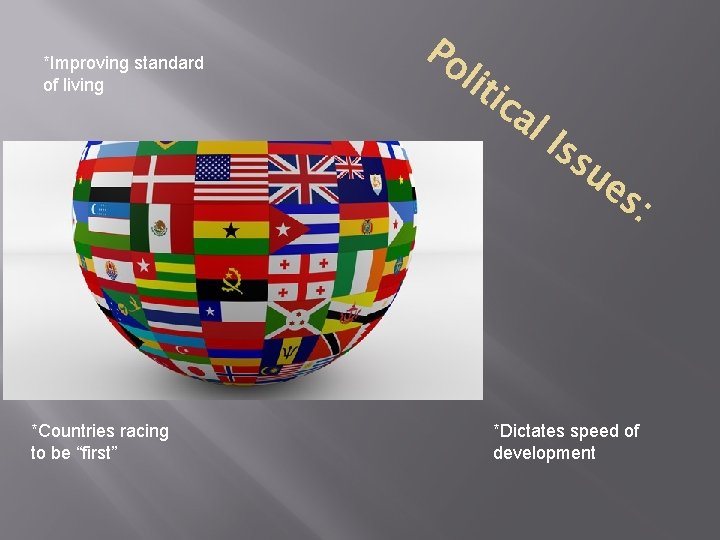 *Improving standard of living *Countries racing to be “first” *Dictates speed of development *Improving standard of living *Countries racing to be “first” *Dictates speed of development
