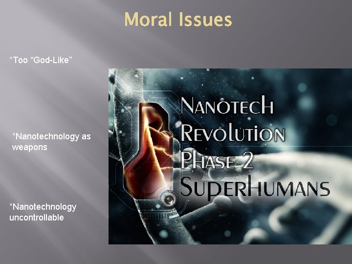 *Too “God-Like” *Nanotechnology as weapons *Nanotechnology uncontrollable *Too “God-Like” *Nanotechnology as weapons *Nanotechnology uncontrollable