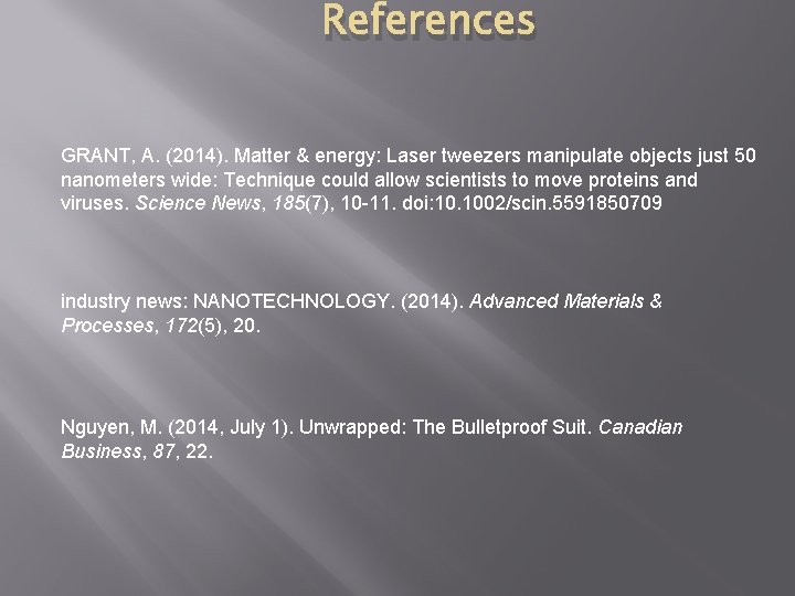 References GRANT, A. (2014). Matter & energy: Laser tweezers manipulate objects just 50 nanometers References GRANT, A. (2014). Matter & energy: Laser tweezers manipulate objects just 50 nanometers