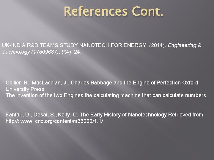 References Cont. UK-INDIA R&D TEAMS STUDY NANOTECH FOR ENERGY. (2014). Engineering & Technology (17509637), References Cont. UK-INDIA R&D TEAMS STUDY NANOTECH FOR ENERGY. (2014). Engineering & Technology (17509637),
