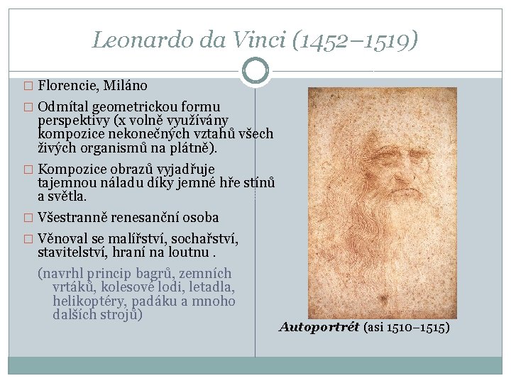 Leonardo da Vinci (1452– 1519) � Florencie, Miláno � Odmítal geometrickou formu perspektivy (x