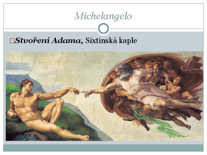 Michelangelo �Stvoření Adama, Sixtinská kaple 