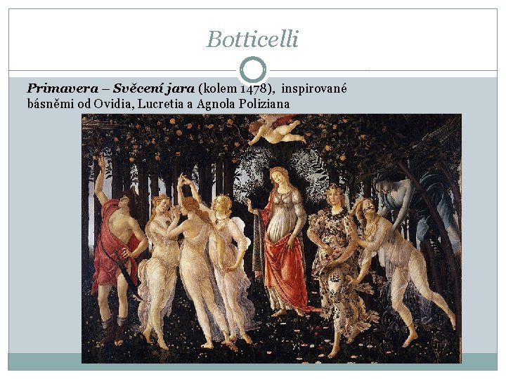 Botticelli Primavera – Svěcení jara (kolem 1478), inspirované básněmi od Ovidia, Lucretia a Agnola