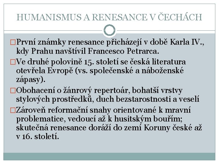 HUMANISMUS A RENESANCE V ČECHÁCH �První známky renesance přicházejí v době Karla IV. ,