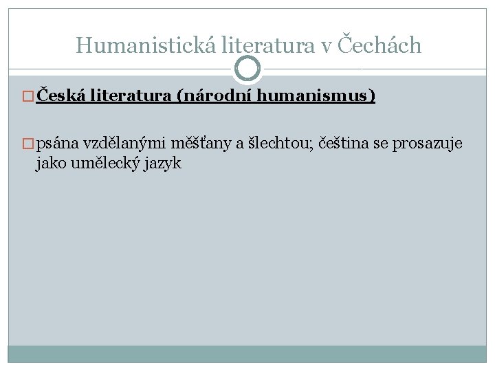 Humanistická literatura v Čechách � Česká literatura (národní humanismus) � psána vzdělanými měšťany a