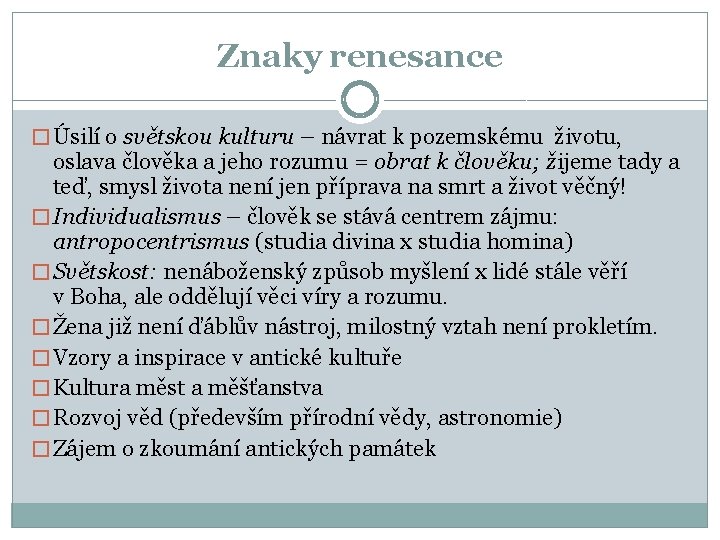 Znaky renesance � Úsilí o světskou kulturu – návrat k pozemskému životu, oslava člověka